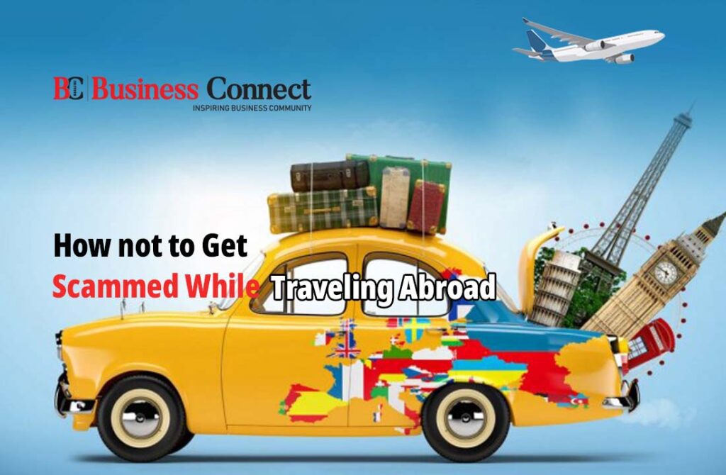 how not to get scammed while Traveling Abroad- Business Connect