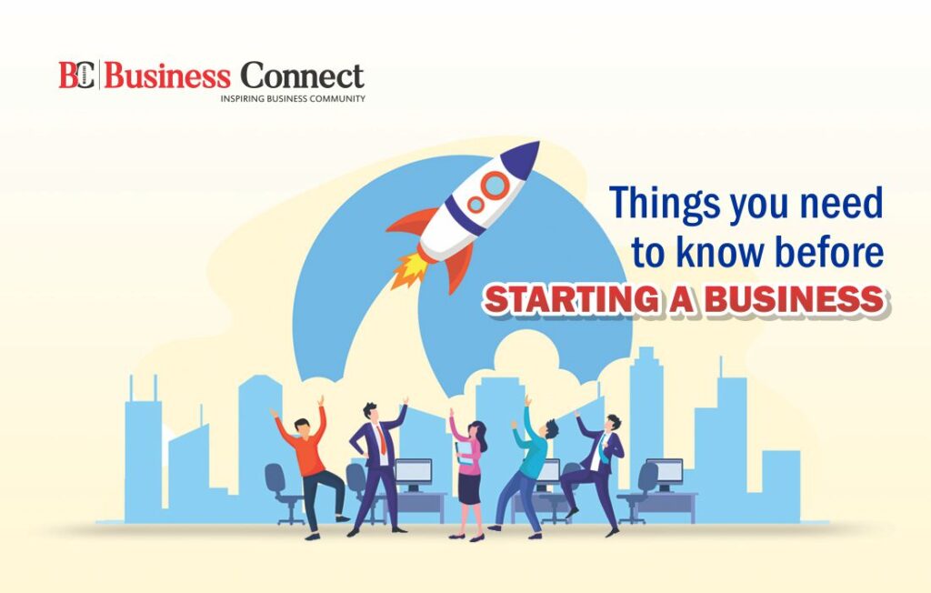 Things You Need to Know Before Starting a Business | Business Connect Magazine