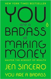 You are a Badass at Making Money: Master the Mindset of Wealth by Jen Sincero is a New York Times bestselling author.