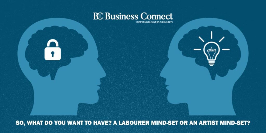 So, what do you want to have_A labourer mind-set or an artist mind-set_Business Connect Magazine