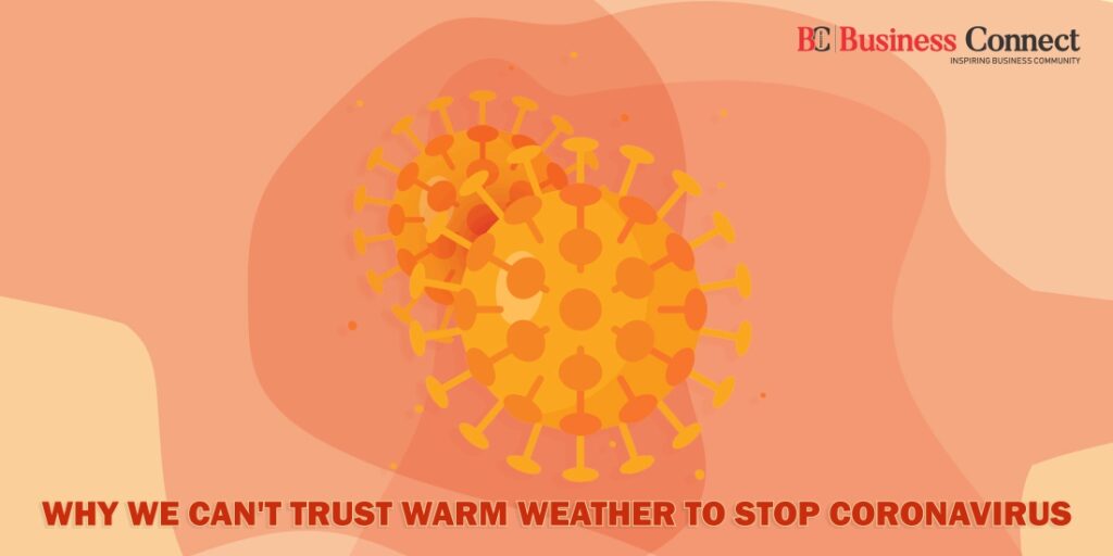 Why We Can’t Trust Warm Weather to Stop Coronavirus