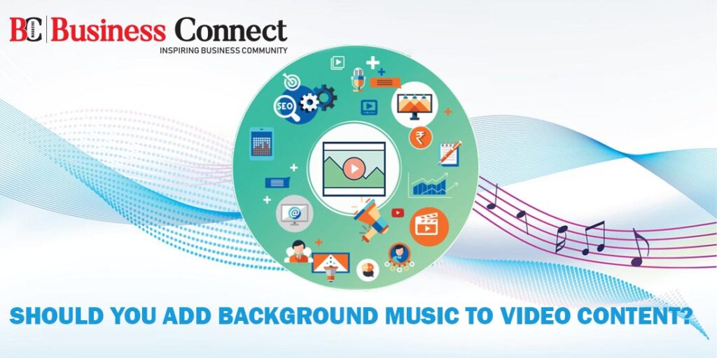 Should you add background music to video content. - Business Connect