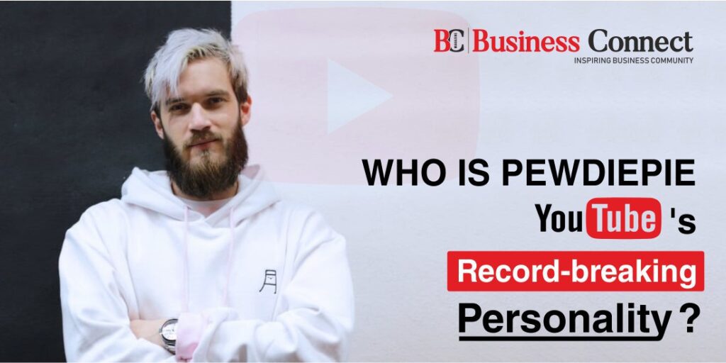 Who is PewDiePie? - Business Connect