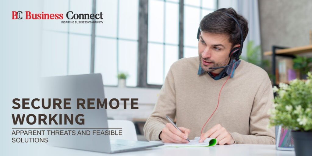 Secure Remote Working Apparent Threats and Feasible Solutions 1 1 Business Connect Magazine
