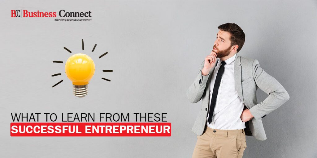 7 Awesome Things You Can Learn From successful Entrepreneurs in 2020 - Business Connect