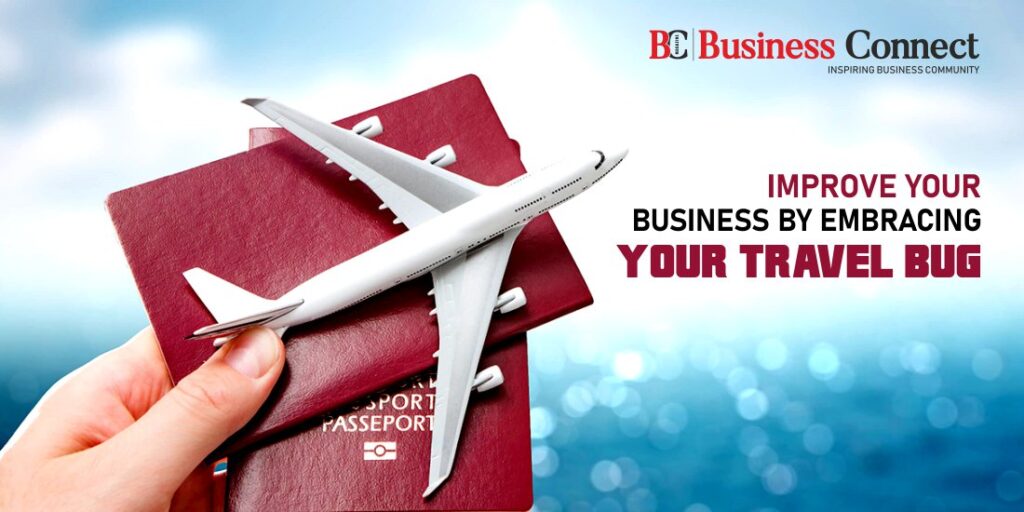 Improve Your Business by Embracing Your Travel Bug