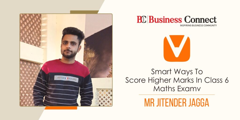 Smart ways to score higher marks in Class 6 Maths Exam
