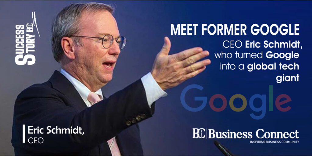 Meet Former Google CEO Eric Schmidt, who turned Google into a global tech giant