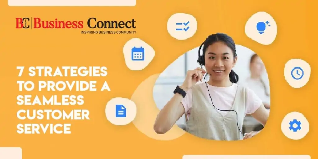 7 Strategies To Provide A Seamless Customer Service
