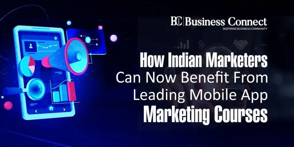 How Indian Marketers Can Now Benefit From Leading Mobile App Marketing Courses