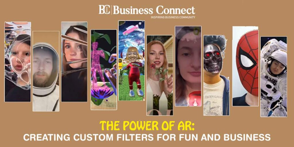 The Power of AR: Creating Custom Filters for Fun and Business