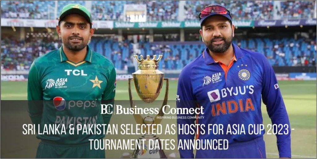 Sri Lanka & Pakistan Selected as Hosts for Asia Cup 2023 - Tournament Dates Announced