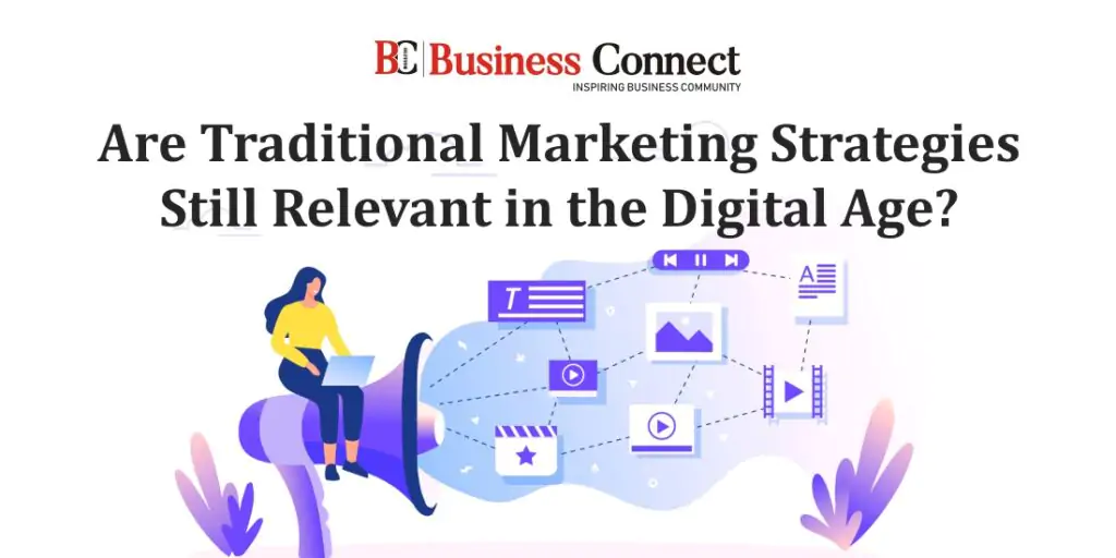 Are Traditional Marketing Strategies Still Relevant in the Digital Age?