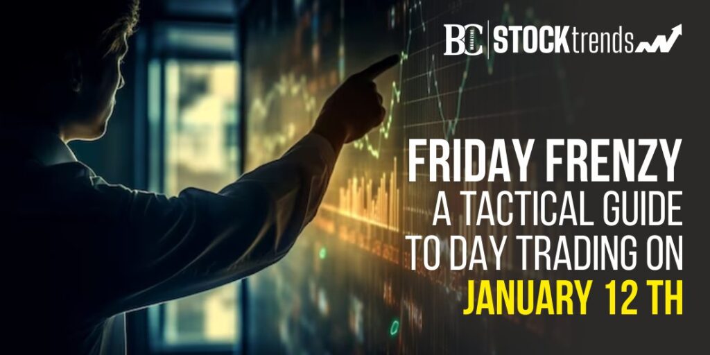 Friday Frenzy: A Tactical Guide to Day Trading on January 12th