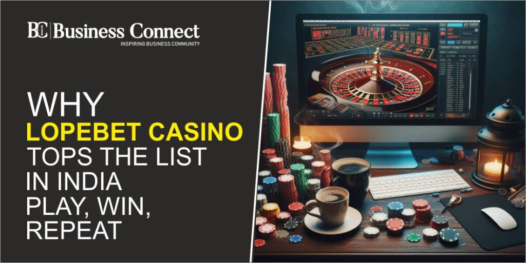 Why LopeBet Casino Tops the List in India: Play, Win, Repeat