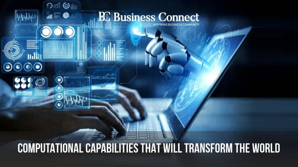 Computational capabilities that will transform the world