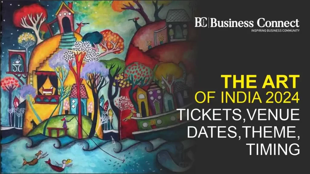 The Art of India 2024 - Tickets, venue, dates, theme, timing