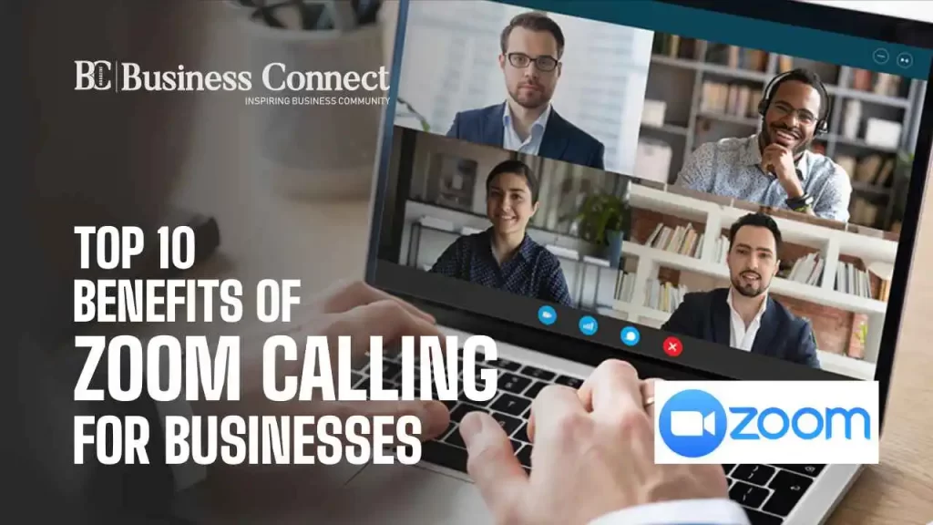 Top 10 Benefits of Zoom Calling for Businesses