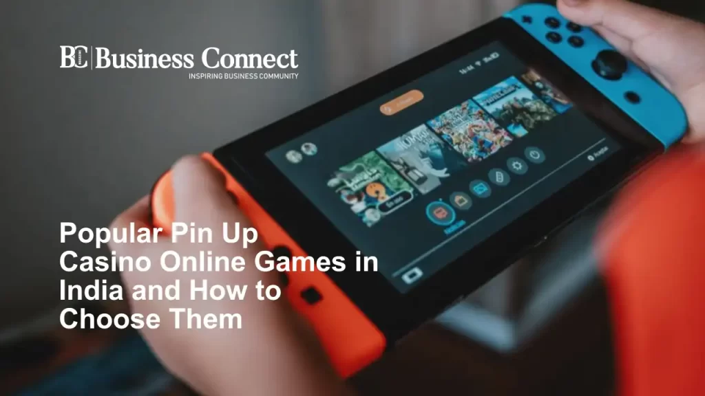 Popular Pin Up Casino Online Games in India and How to Choose Them