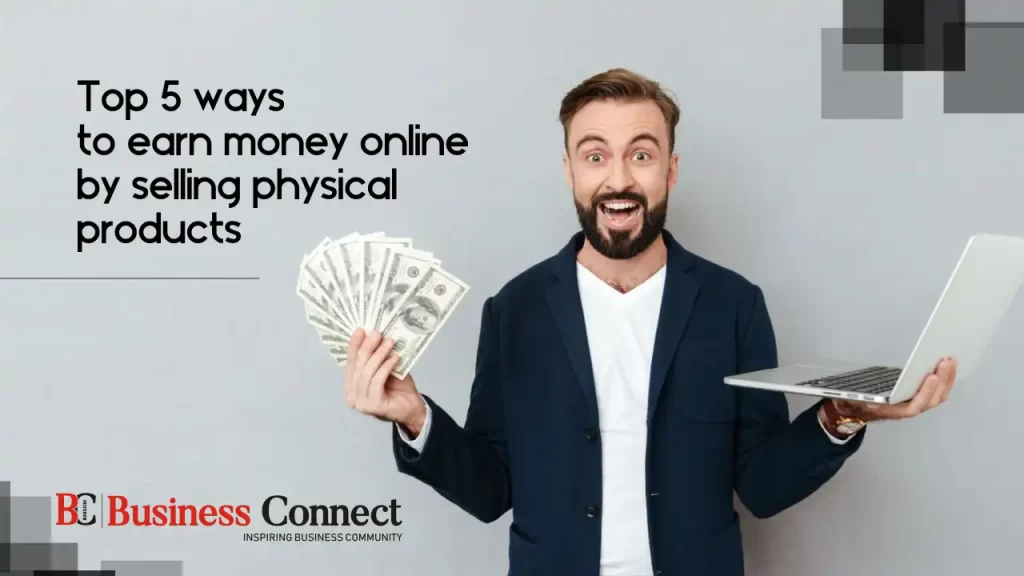 Top 5 ways to earn money online by selling physical products.webp