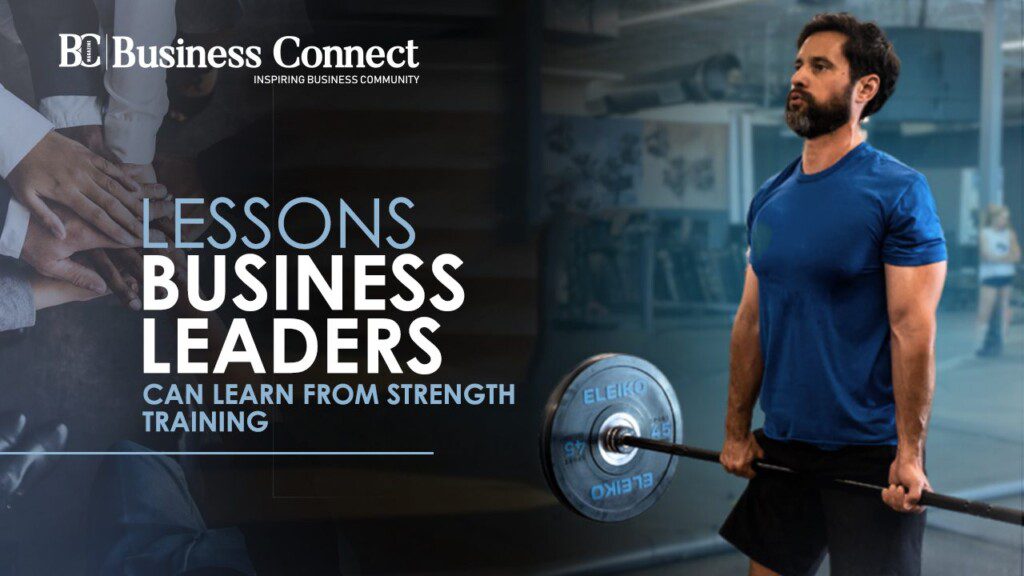 Lessons Business leaders can learn from strength training copy Business Connect Magazine