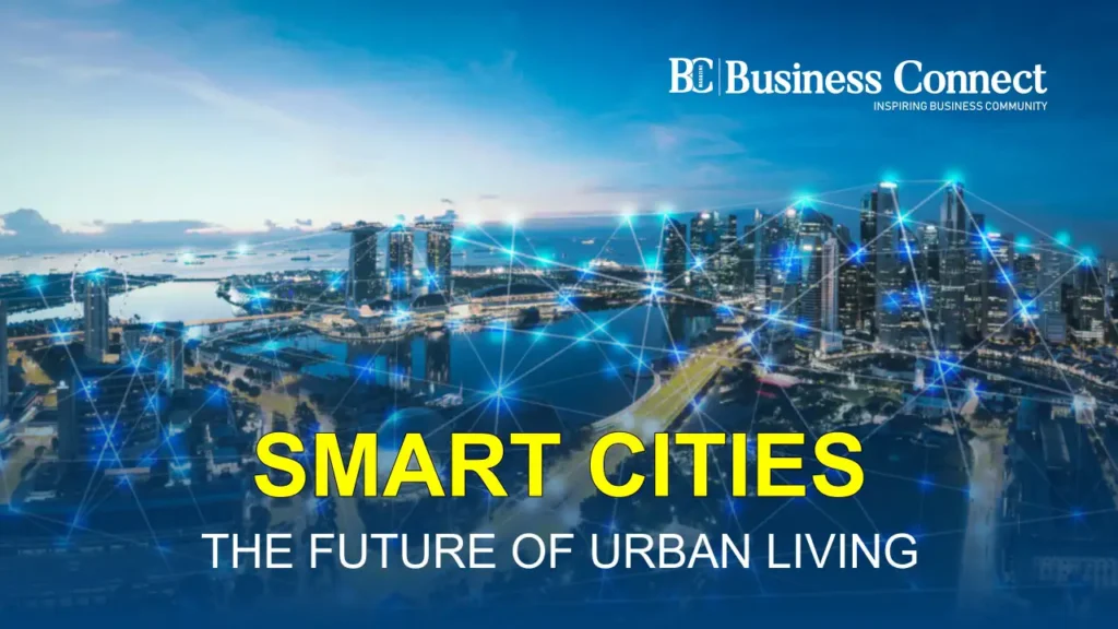 SMART CITIES THE FUTURE OF URBAN LIVING Business Connect Magazine