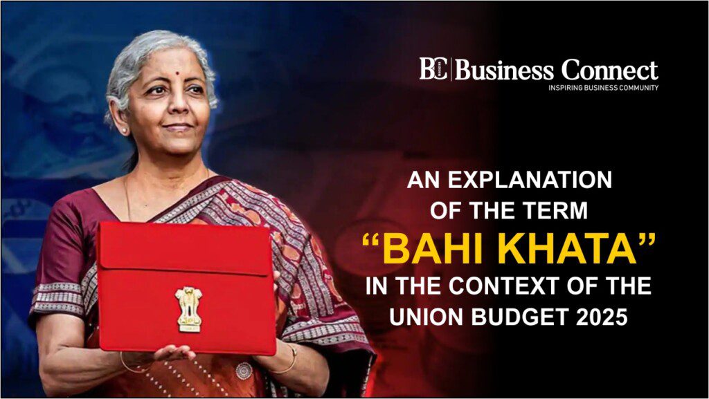 An explanation of the term “Bahi Khata” in the context of the Union Budget 2025