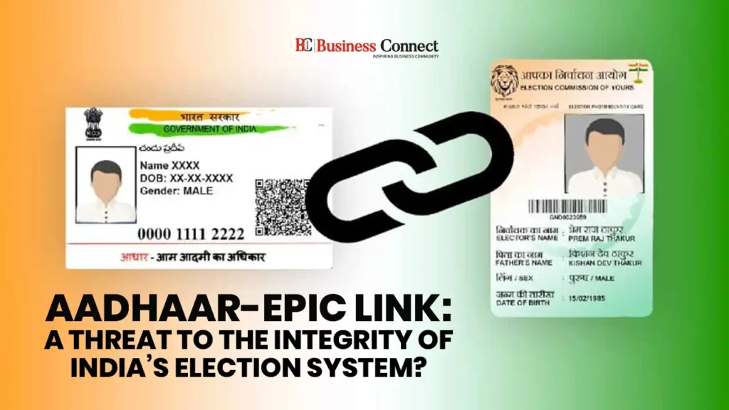Aadhaar-EPIC Linkage: A Threat to the Integrity of India’s Election System?