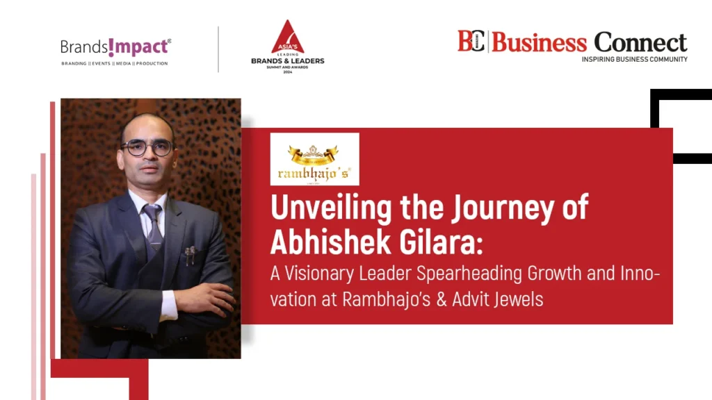 Unveiling the Journey of Abhishek Gilara: A Visionary Leader Spearheading Growth and Innovation at Rambhajo’s & Advit Jewels