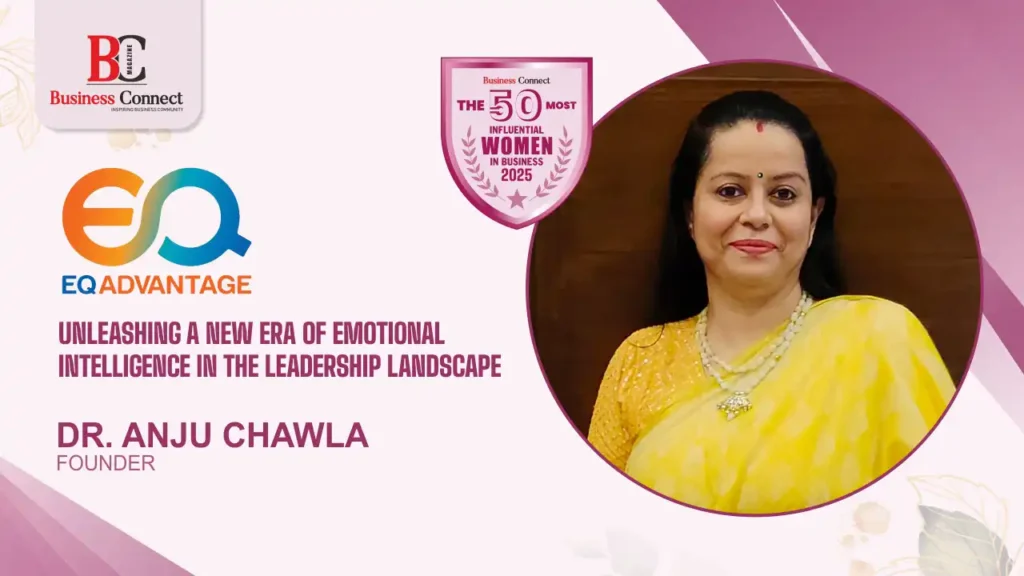 Dr. Anju Chawla: Unleashing a New Era of Emotional Intelligence in Leadership