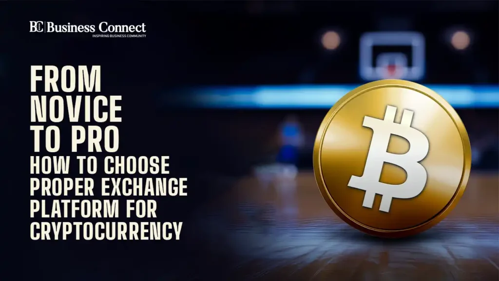 From Novice to Pro: How to Choose Proper Exchange Platform for Cryptocurrency