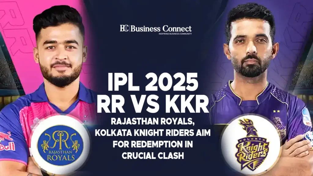 IPL 2025 RR vs KKR : Rajasthan Royals, Kolkata Knight Riders Aim for Redemption in Crucial Clash