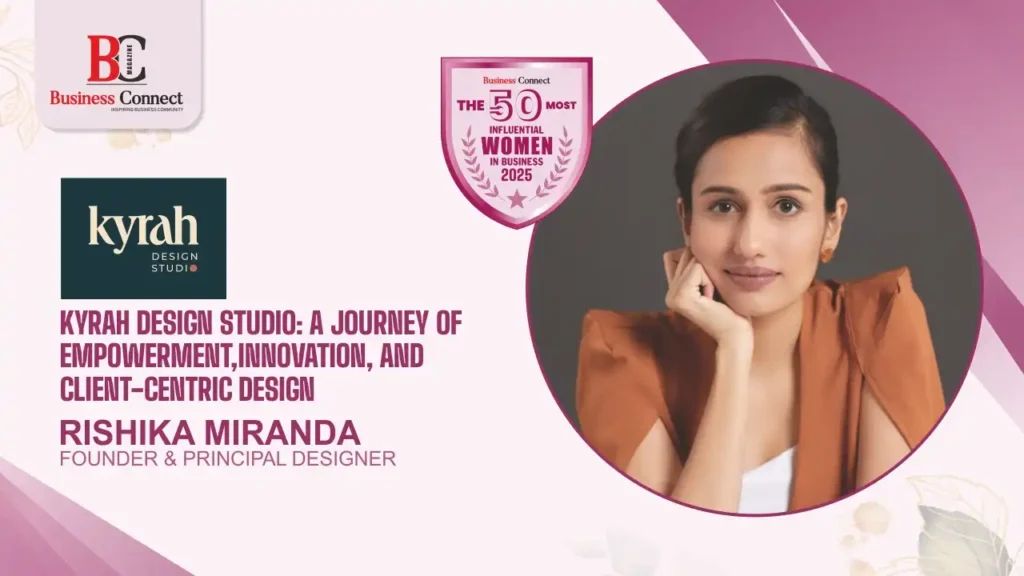 Rishika Miranda Kyrah Design Studio: A Journey of Empowerment, Innovation, and Client-Centric Design