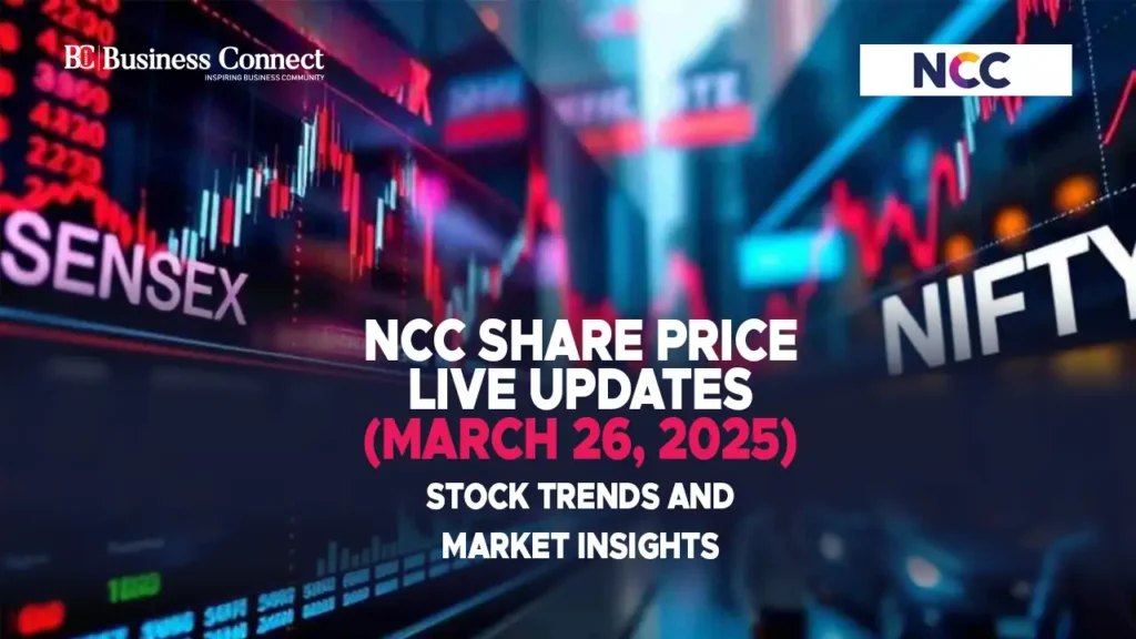 NCC Share Price Live Updates (March 26, 2025): Stock Trends and Market Insights