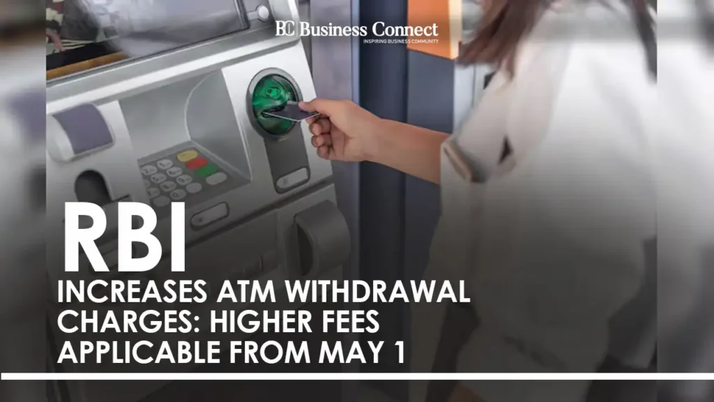 RBI Increases ATM Withdrawal Charges: Higher Fees Applicable from May 1