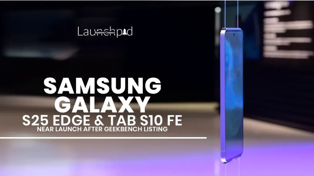 Samsung Galaxy S25 Edge & Tab S10 FE Near Launch After Geekbench Listing