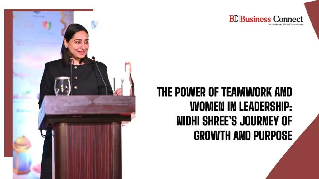 The power of teamwork and women in leadership: Nidhi Shree’s journey of Growth and Purpose