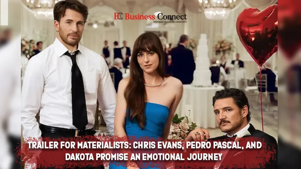 Trailer for Materialists: Chris Evans, Pedro Pascal, and Dakota promise an emotional journey