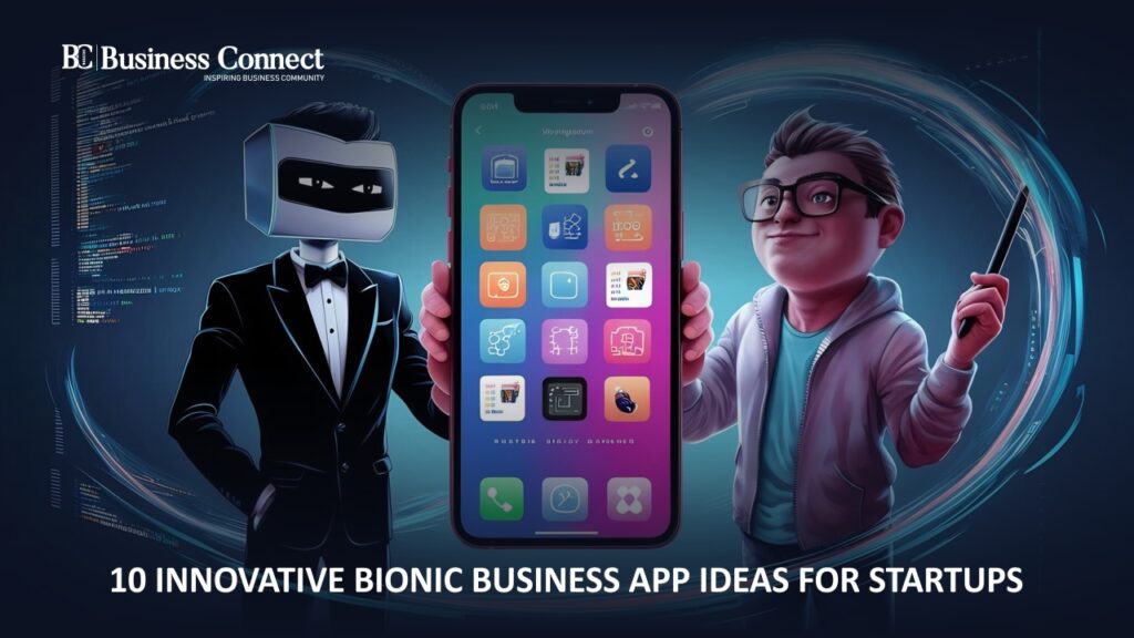 Top 10 Bionic Business App Ideas for Startups