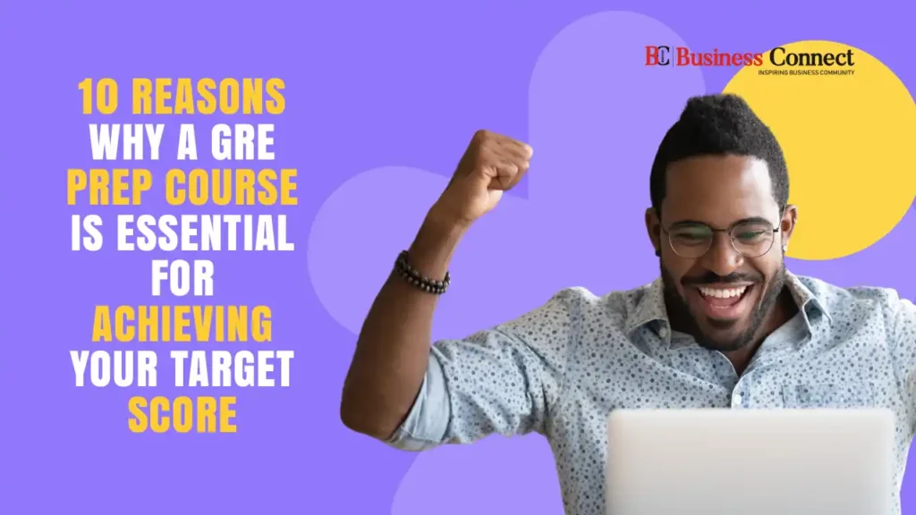 10 Reasons Why a GRE Prep Course is Essential for Achieving Your Target Score