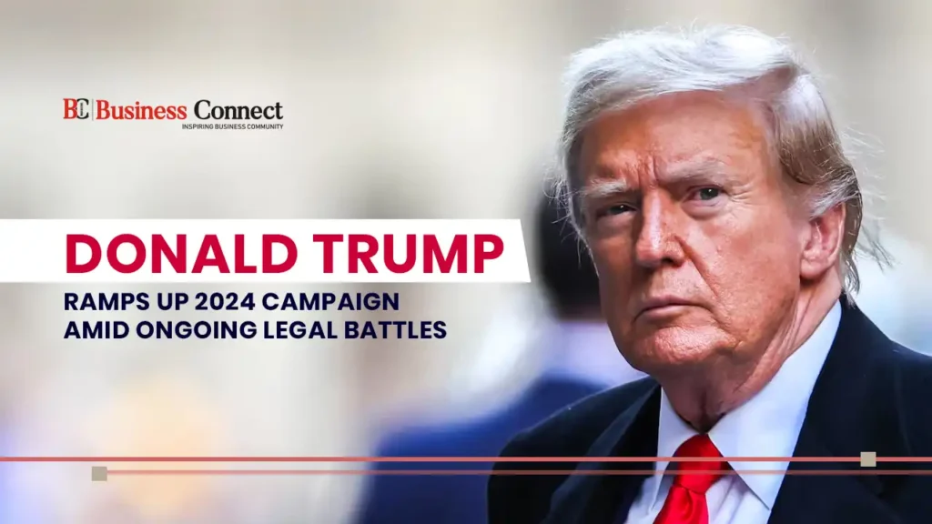 Donald Trump Ramps Up 2024 Campaign Amid Ongoing Legal Battles