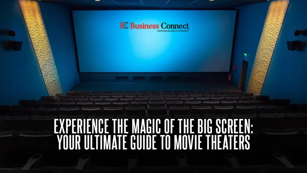 Experience the Magic of the Big Screen: Your Ultimate Guide to Movie Theaters