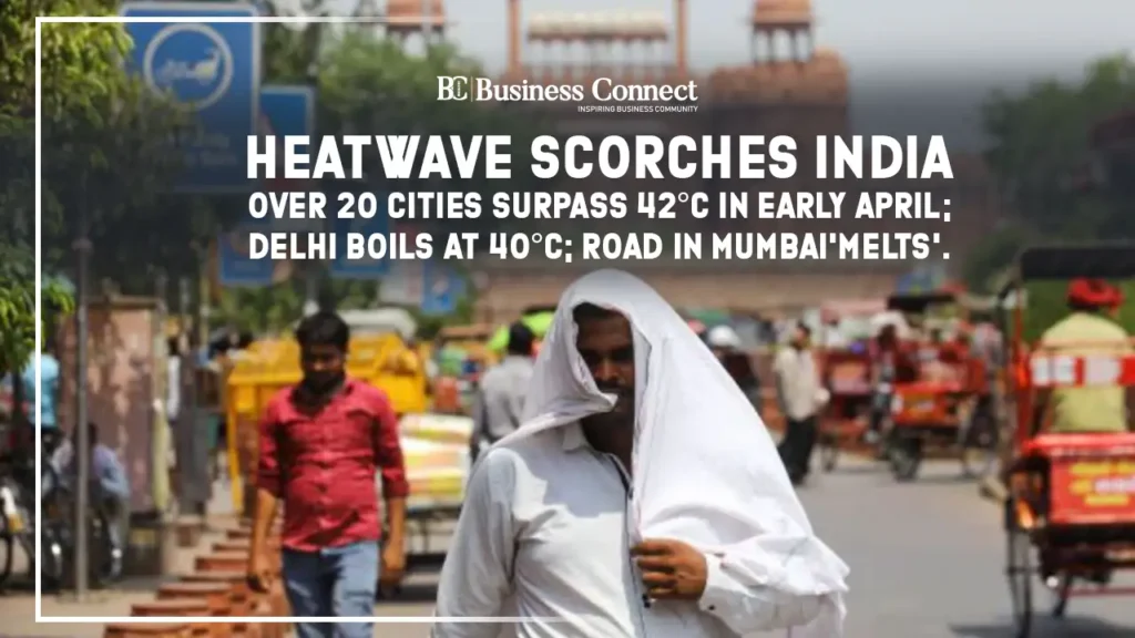 India Reels Under Heatwave: 20+ Cities Cross 42°C, Delhi Hits 40°C, Mumbai Road 'Melts'