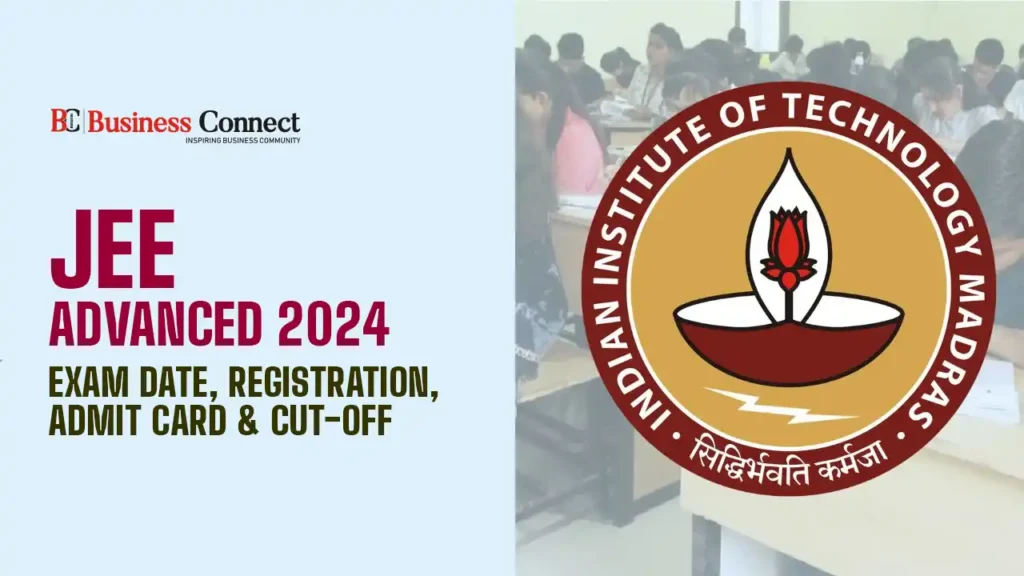 JEE Advanced 2024: Exam Date, Registration, Admit Card & Cut-Off