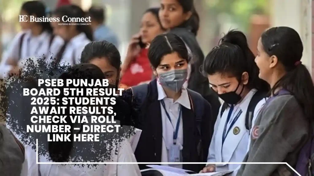 PSEB Punjab Board 5th Result 2025: Students Await Results, Check via Roll Number – Direct Link Here