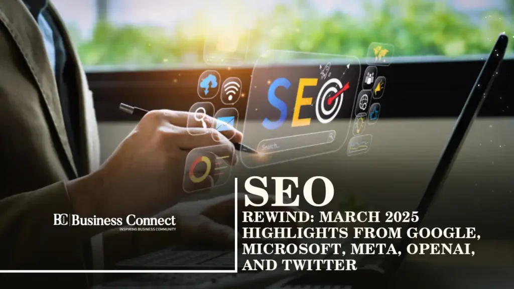 SEO Rewind: March 2025 Highlights from Google, Microsoft, Meta, OpenAI, and Twitter