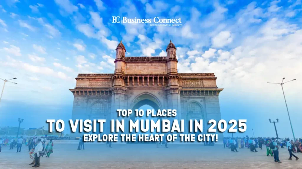 Top 10 Places to Visit in Mumbai in 2025 – Explore the Heart of the City!