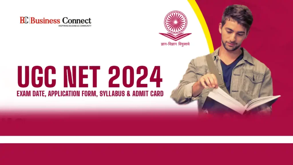 UGC NET 2024: Exam Date, Application Form, Syllabus & Admit Card