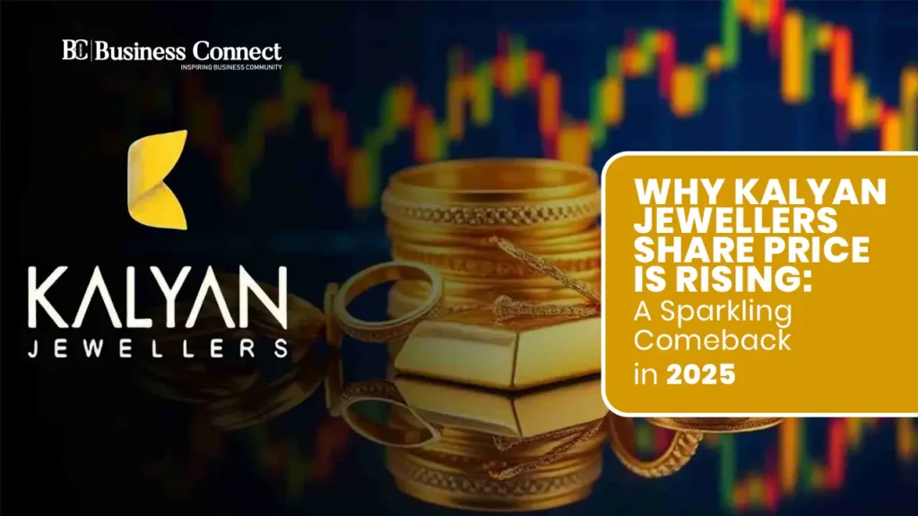Why Kalyan Jewellers Share Price is Rising: A Sparkling Comeback in 2025