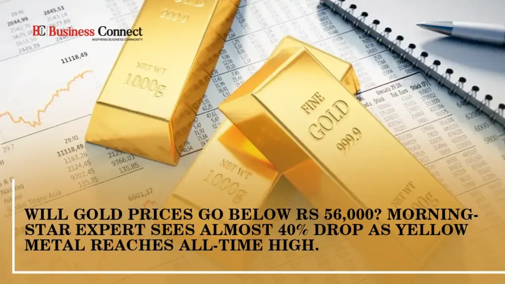 Will gold prices go below Rs 56,000? Morningstar expert sees almost 40% drop as yellow metal reaches all-time high.